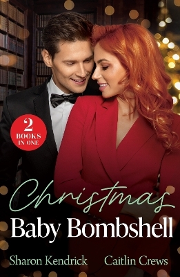 Christmas Baby Bombshell - Sharon Kendrick, Caitlin Crews