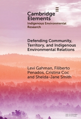 Defending Community, Territory, and Indigenous Environmental Relations - Levi Gahman, Filiberto Penados, Cristina Coc, Shelda-Jane Smith