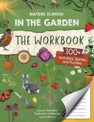 Nature School: In the Garden: The Workbook - Lauren Giordano, Laura Stroup, Stephanie Hathaway
