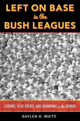Left on Base in the Bush Leagues - Gaylon H. White