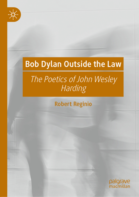 Bob Dylan Outside the Law - Robert Reginio