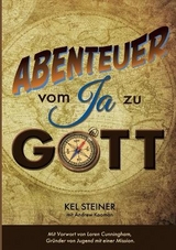 Abenteuer vom "Ja" zu Gott - Kel Steiner, Andrew Kooman