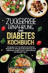 Zuckerfreie Ern&auml;hrung und Diabetes Kochbuch - Carina Lehmann