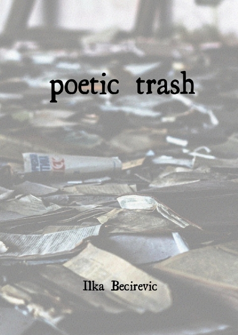poetic trash - Ilka Becirevic