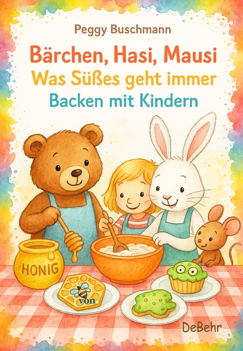 Bärchen, Hasi, Mausi – Was Süßes geht immer – Backen mit Kindern - Peggy Buschmann