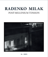 Radenko Milak: Post-Millenium Tension - Udo Kittelmann, Marc Wellmann