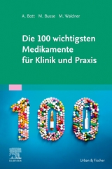 Die 100 wichtigsten Medikamente f&uuml;r Klinik und Praxis - Alexander Bott, Marika Busse, Maximilian Waldner