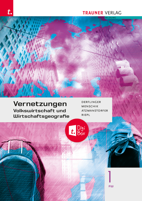 Vernetzungen - Geografie (Volkswirtschaft und Wirtschaftsgeografie) 1 FW + digitales Zusatzpaket - Manfred Derflinger, Gottfried Menschik, Peter Atzmanstorfer, Florian Riepl