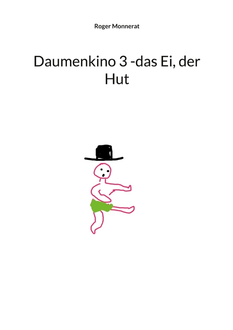 Daumenkino 3 -das Ei, der Hut - Roger Monnerat
