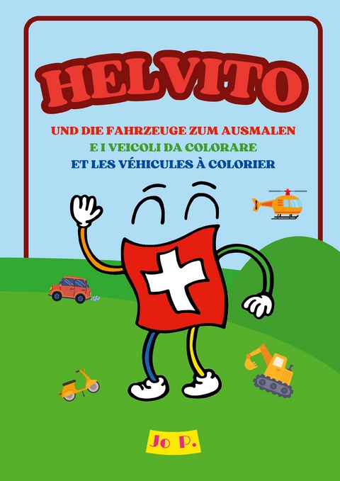 HELVITO UND DIE FAHRZEUGE ZUM AUSMALEN - Jo P.