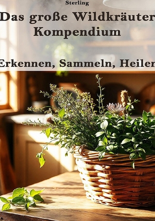 Das große Wildkräuter-Kompendium I Erkennen, Sammeln, Heilen