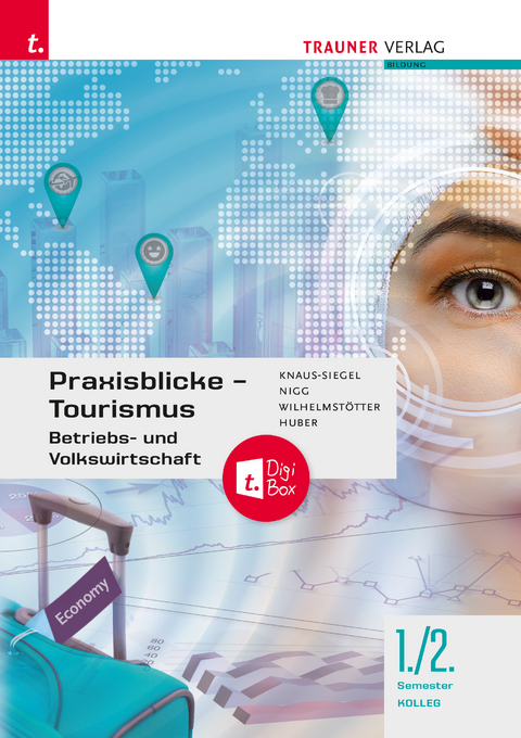 Praxisblicke Tourismus 1./2. Koll. - Birgit Knaus-Siegel, Christina Nigg, Michael Wilhelmst&ouml;tter, Gerhard Huber