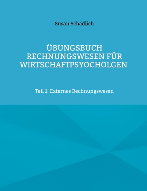 &Uuml;bungsbuch Rechnungswesen f&uuml;r Wirtschaftpsyocholgen - Susan Sch&auml;dlich