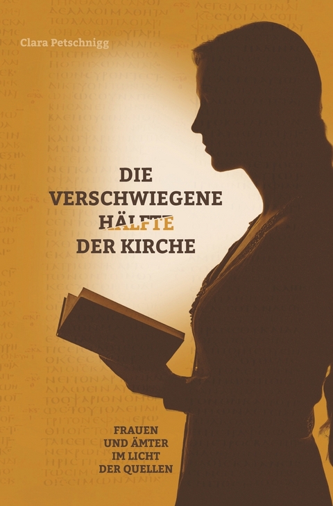 Die verschwiegene H&auml;lfte der Kirche - Clara Petschnigg