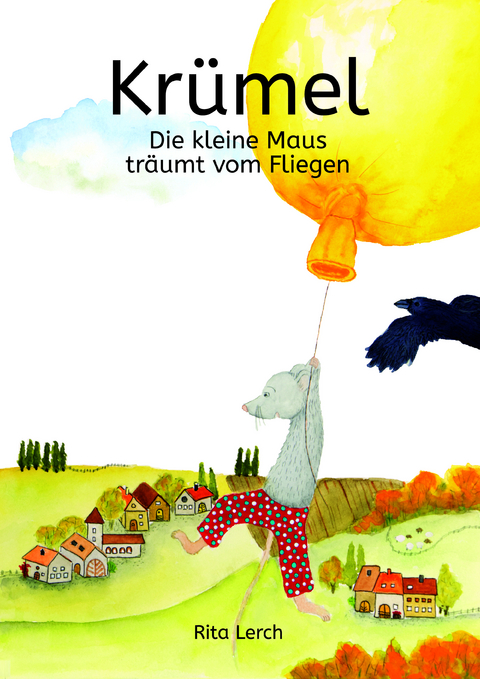 Kr&uuml;mel die kleine Maus tr&auml;umt vom Fliegen - Rita Lerch