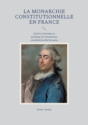 La Monarchie constitutionnelle en France - Ernest Renan