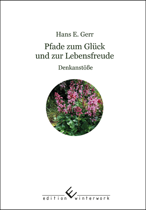 Pfade zum Gl&uuml;ck und zur Lebensfreude - Hans E. Gerr