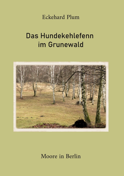 Das Hundekehlefenn im Grunewald - Eckehard Plum