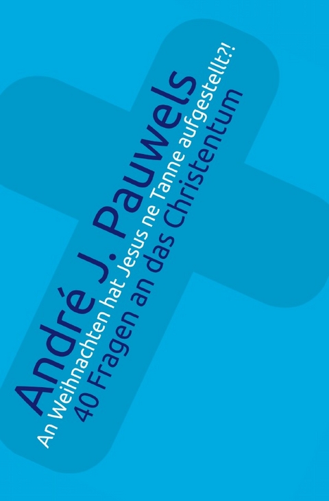 An Weihnachten hat Jesus ne Tanne aufgestellt?! - Andr&eacute; J. Pauwels