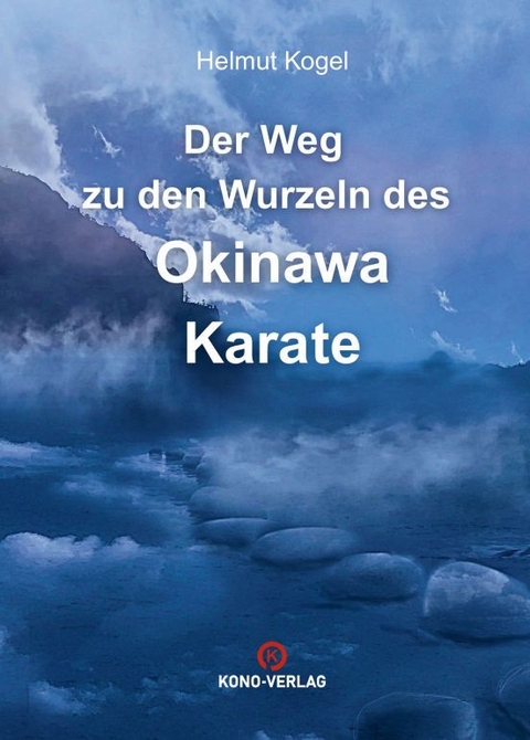 Der Weg zu den Wurzeln des Okinawa Karate - Helmut Kogel