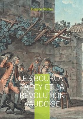 Les Bourla-Papey et la Révolution vaudoise - Eugène Mottaz