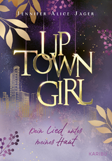 Uptown Girl (Band 1) &ndash; Dein Lied unter meiner Haut - Jennifer Alice Jager