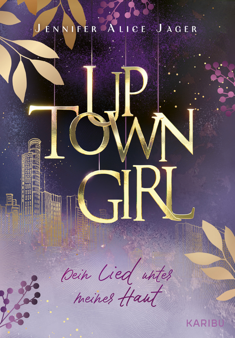 Uptown Girl (Band 1) &ndash; Dein Lied unter meiner Haut - Jennifer Alice Jager