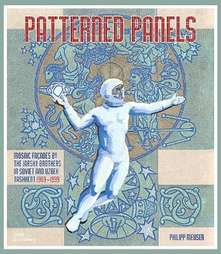 Patterned Panels. Mosaic Façades by the Jarsky Brothers in Soviet and Uzbek Tashkent