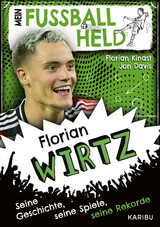 Mein Fu&szlig;ballheld: Florian Wirtz - Florian Kinast, Jon Davis