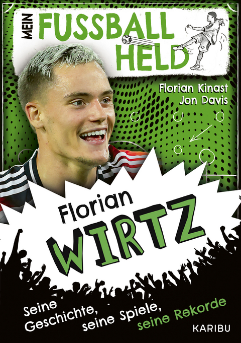 Mein Fu&szlig;ballheld: Florian Wirtz - Florian Kinast, Jon Davis