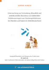 Untersuchung zur Verbreitung, Klonalität und antimikrobiellen Resistenz von bakteriellen Infektionserregern aus Harnwegsinfektionen bei Hunden und Katzen in Mitteldeutschland - Sophie Aurich