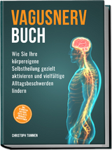 Vagusnerv Buch: Wie Sie Ihre körpereigene Selbstheilung gezielt aktivieren und vielfältige Alltagsbeschwerden lindern – inkl. 10-Minuten-Routinen, Erste-Hilfe-Übungen & Meditationen - Christoph Tammen