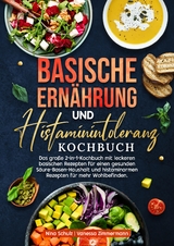Basische Ern&auml;hrung und Histaminintoleranz Kochbuch - Nina Schulz, Vanessa Zimmermann