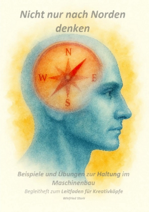 Begleitheft mit Beispielen und Uebungen --- Leitfaden f&uuml;r Kreativkoepfe --- - Winfried Stork