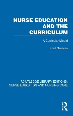 Nurse Education and the Curriculum - Fred Greaves