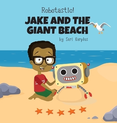 Robotastic! Jake and the Giant Beach - Sari Karplus