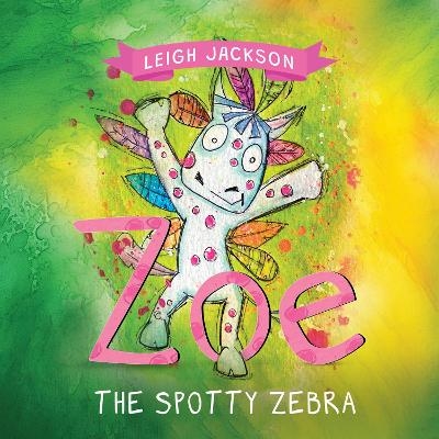 Zoe the Spotty Zebra - Leigh Jackson