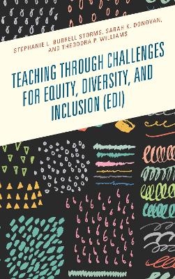 Teaching through Challenges for Equity, Diversity, and Inclusion (EDI) - Stephanie L. Burrell Storms, Sarah K. Donovan, Theodora P. Williams