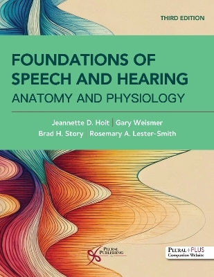 Foundations of Speech and Hearing: Anatomy and Physiology - Jeanette D. Hoit, Gary Weismer, Brad Story, Rosemary A. Lester-Smith