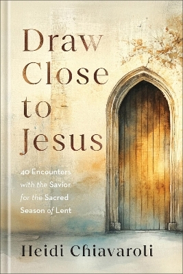 Draw Close to Jesus - Heidi Chiavaroli