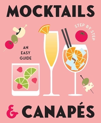 Mocktails & Canapes Step by Step: An Easy Guide - Rockpool Publishing