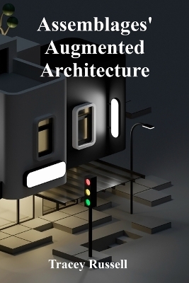 Assemblages' Augmented Architecture - Tracey Russell