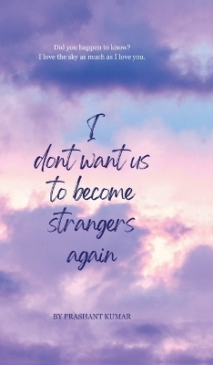 I don't want us to become strangers again -  Prashant Kumar