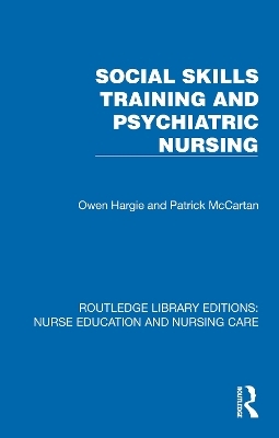 Social Skills Training and Psychiatric Nursing - Owen Hargie, Patrick J. McCartan