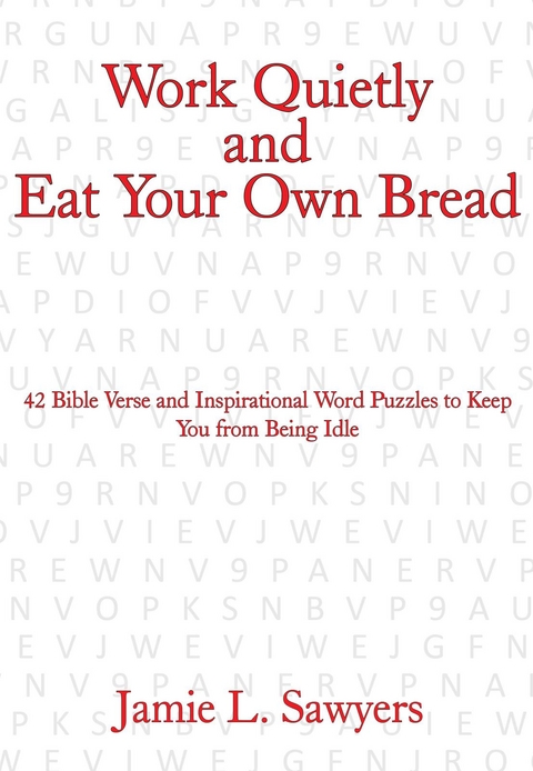 Work Quietly and Eat Your Own Bread - Jamie L. Sawyers