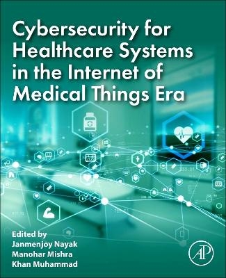 Cybersecurity for Healthcare Systems in the Internet of Medical Things Era - 