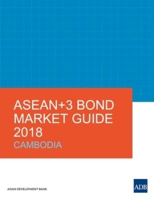 ASEAN+3 Bond Market Guide 2018: Cambodia -  Asian Development Bank