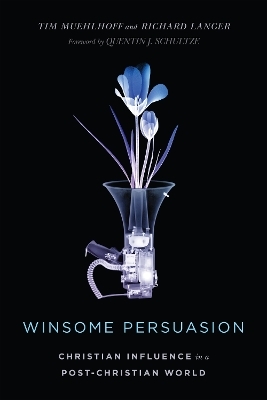 Winsome Persuasion – Christian Influence in a Post–Christian World