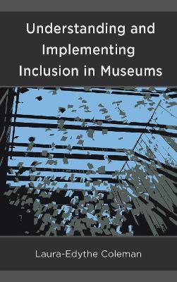 Understanding and Implementing Inclusion in Museums - Laura-Edythe Coleman
