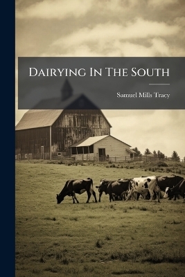 Dairying In The South - Samuel Mills Tracy